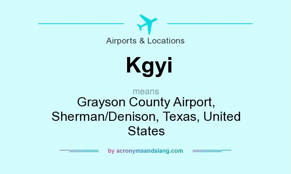 What does Kgyi mean? It stands for Grayson County Airport, Sherman/Denison, Texas, United States