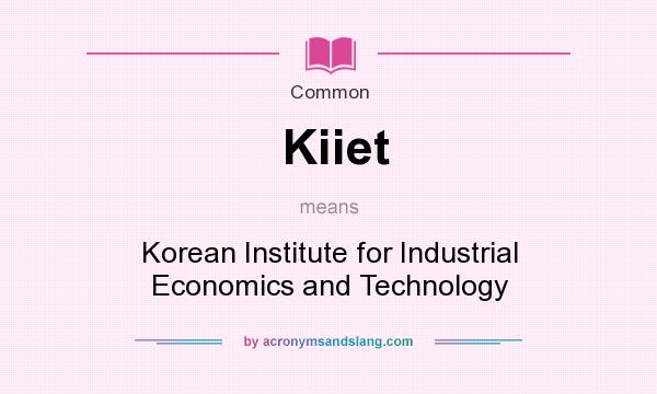 What does Kiiet mean? It stands for Korean Institute for Industrial Economics and Technology