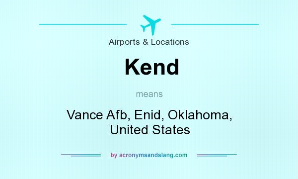 What does Kend mean? It stands for Vance Afb, Enid, Oklahoma, United States