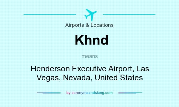What does Khnd mean? It stands for Henderson Executive Airport, Las Vegas, Nevada, United States