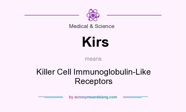 What does Kirs mean? It stands for Killer Cell Immunoglobulin-Like Receptors