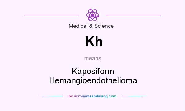 What does Kh mean? It stands for Kaposiform Hemangioendothelioma