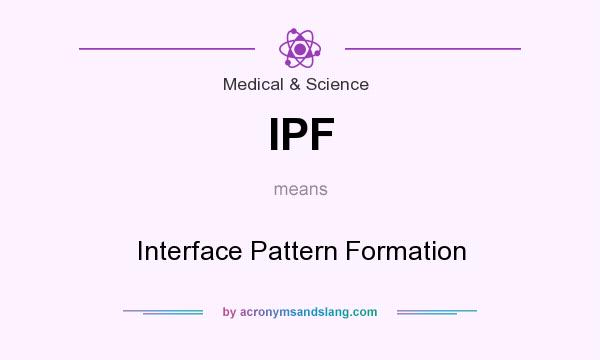 What does IPF mean? It stands for Interface Pattern Formation