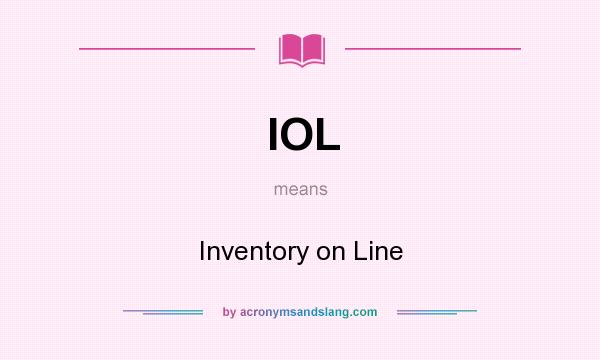 What does IOL mean? It stands for Inventory on Line