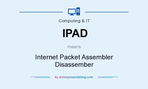 What does IPAD mean? It stands for Internet Packet Assembler Disassember