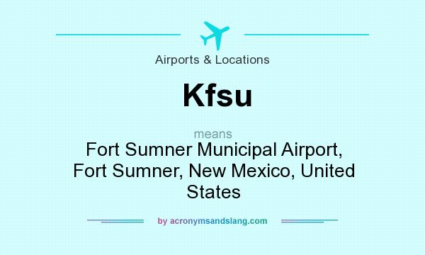 What does Kfsu mean? It stands for Fort Sumner Municipal Airport, Fort Sumner, New Mexico, United States