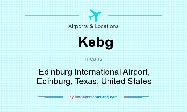 What does Kebg mean? It stands for Edinburg International Airport, Edinburg, Texas, United States