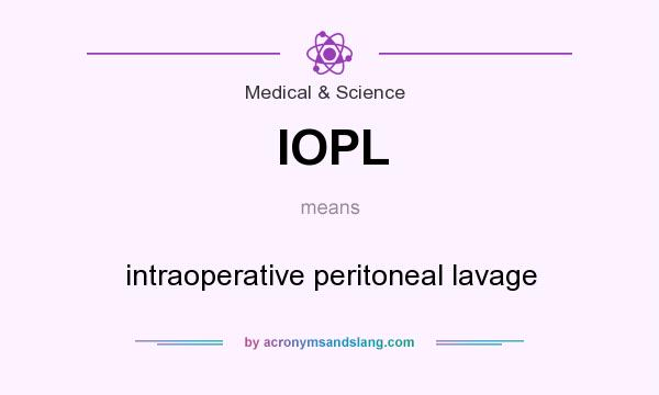 What does IOPL mean? It stands for intraoperative peritoneal lavage
