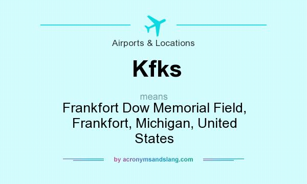 What does Kfks mean? It stands for Frankfort Dow Memorial Field, Frankfort, Michigan, United States