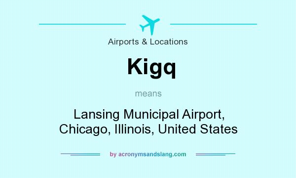 What does Kigq mean? It stands for Lansing Municipal Airport, Chicago, Illinois, United States