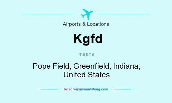 What does Kgfd mean? It stands for Pope Field, Greenfield, Indiana, United States
