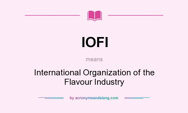 What does IOFI mean? It stands for International Organization of the Flavour Industry