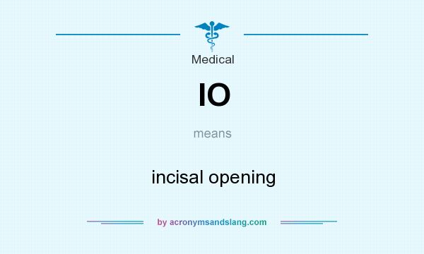 What does IO mean? It stands for incisal opening