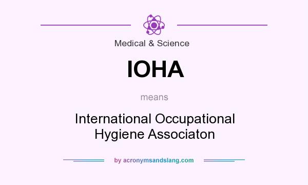 What does IOHA mean? It stands for International Occupational Hygiene Associaton