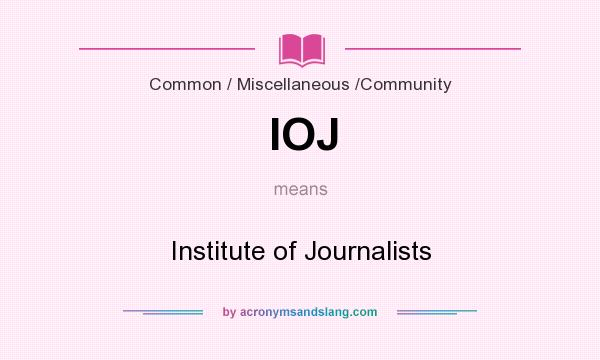 What does IOJ mean? It stands for Institute of Journalists