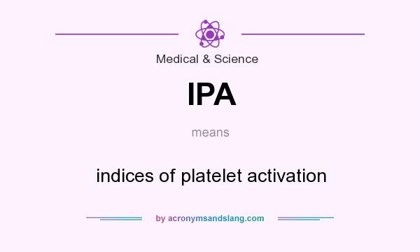 What does IPA mean? It stands for indices of platelet activation