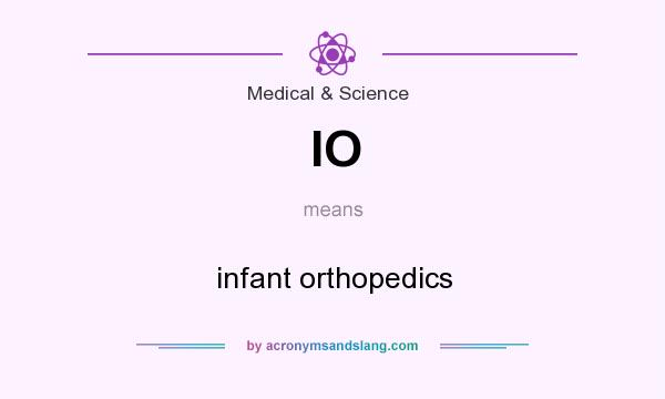 What does IO mean? It stands for infant orthopedics