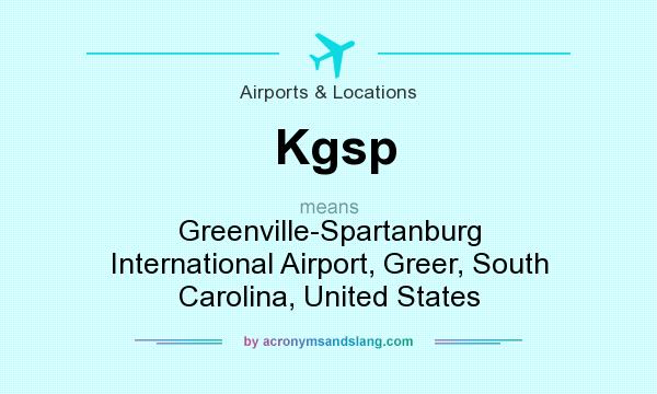 What does Kgsp mean? It stands for Greenville-Spartanburg International Airport, Greer, South Carolina, United States
