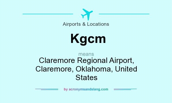 What does Kgcm mean? It stands for Claremore Regional Airport, Claremore, Oklahoma, United States