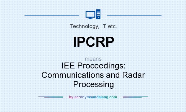 What does IPCRP mean? It stands for IEE Proceedings: Communications and Radar Processing