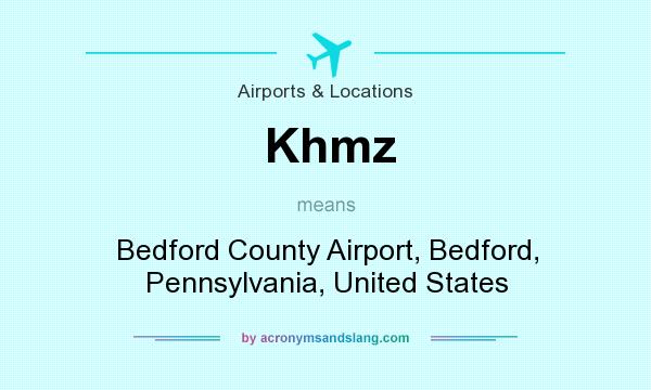 What does Khmz mean? It stands for Bedford County Airport, Bedford, Pennsylvania, United States