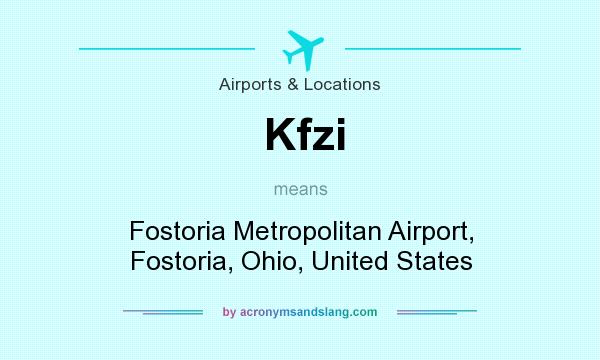 What does Kfzi mean? It stands for Fostoria Metropolitan Airport, Fostoria, Ohio, United States