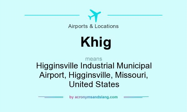What does Khig mean? It stands for Higginsville Industrial Municipal Airport, Higginsville, Missouri, United States