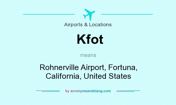 What does Kfot mean? It stands for Rohnerville Airport, Fortuna, California, United States