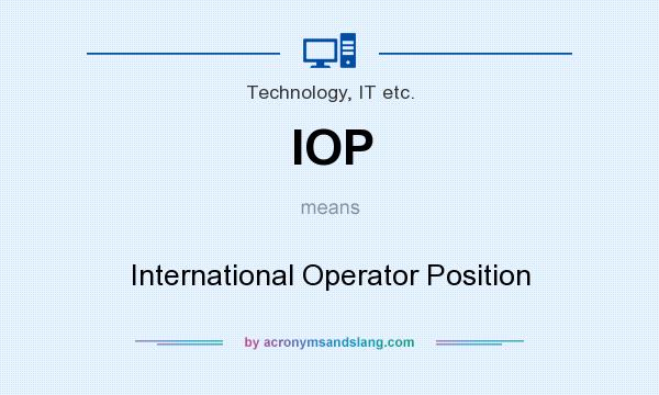 What does IOP mean? It stands for International Operator Position
