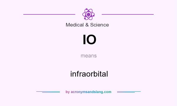What does IO mean? It stands for infraorbital