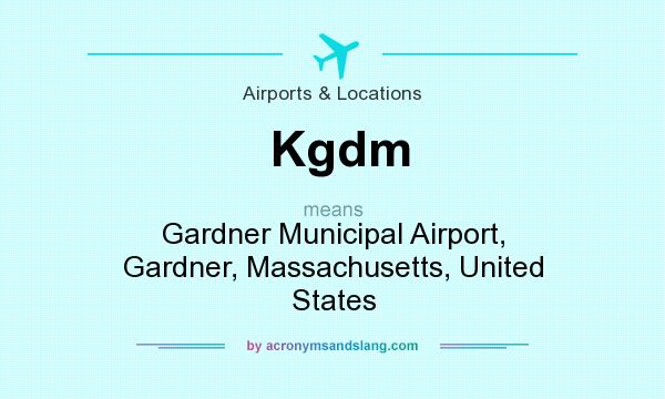 What does Kgdm mean? It stands for Gardner Municipal Airport, Gardner, Massachusetts, United States