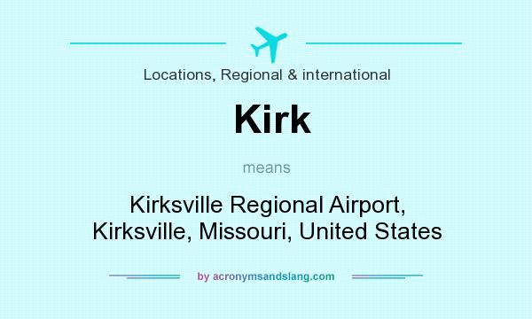What does Kirk mean? It stands for Kirksville Regional Airport, Kirksville, Missouri, United States