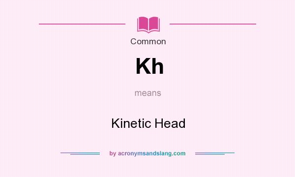 What does Kh mean? It stands for Kinetic Head