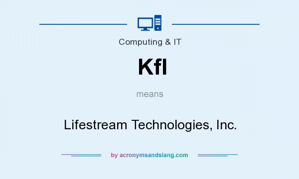 What does Kfl mean? It stands for Lifestream Technologies, Inc.