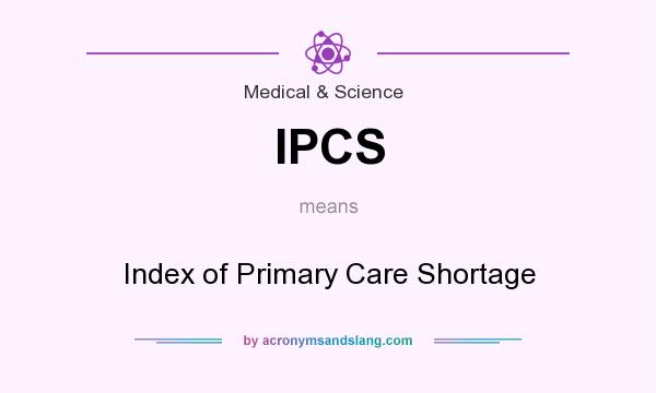 What does IPCS mean? It stands for Index of Primary Care Shortage