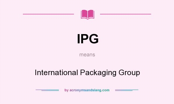What does IPG mean? It stands for International Packaging Group