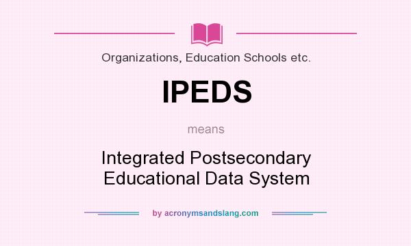What does IPEDS mean? It stands for Integrated Postsecondary Educational Data System