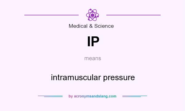 What does IP mean? It stands for intramuscular pressure