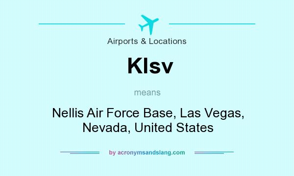 What does Klsv mean? It stands for Nellis Air Force Base, Las Vegas, Nevada, United States