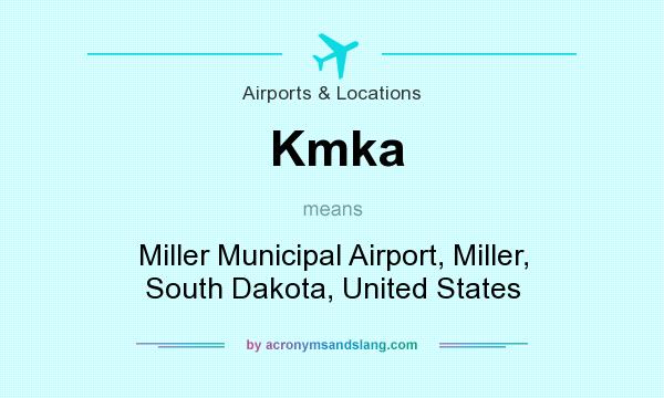 What does Kmka mean? It stands for Miller Municipal Airport, Miller, South Dakota, United States