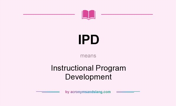 What does IPD mean? It stands for Instructional Program Development