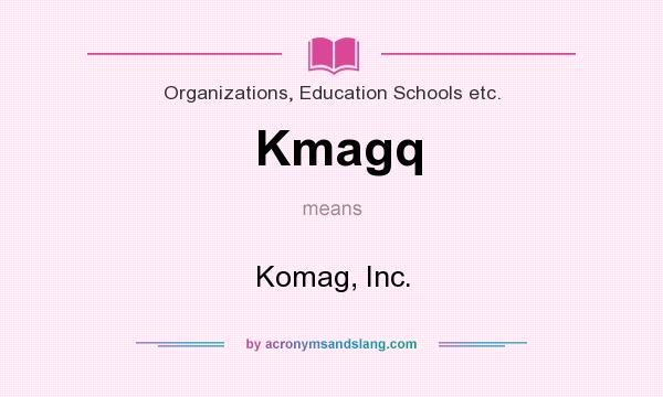 What does Kmagq mean? It stands for Komag, Inc.