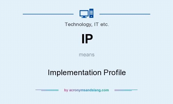 What does IP mean? It stands for Implementation Profile