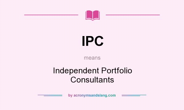 What does IPC mean? It stands for Independent Portfolio Consultants