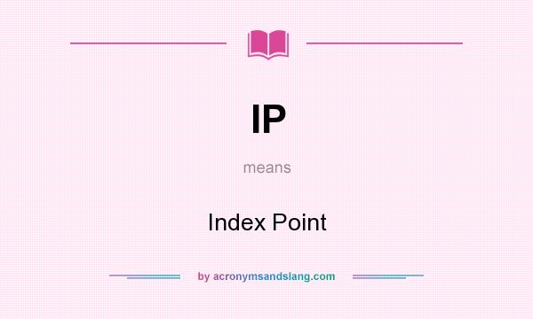 What does IP mean? It stands for Index Point