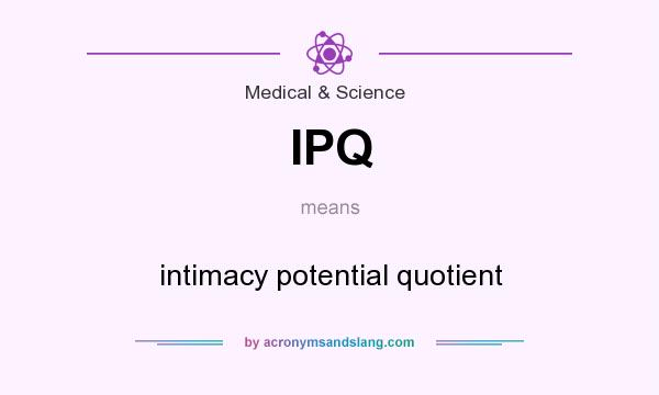 What does IPQ mean? It stands for intimacy potential quotient