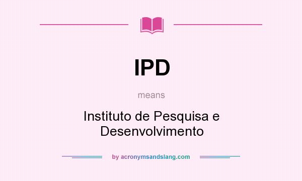 What does IPD mean? It stands for Instituto de Pesquisa e Desenvolvimento