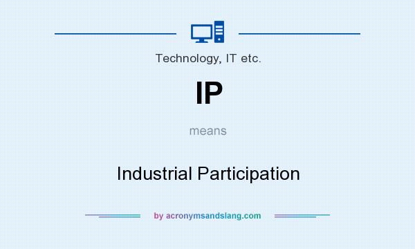 What does IP mean? It stands for Industrial Participation