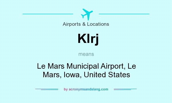 What does Klrj mean? It stands for Le Mars Municipal Airport, Le Mars, Iowa, United States