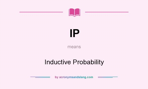 What does IP mean? It stands for Inductive Probability